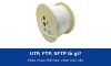 Cáp mạng UTP, FTP, SFTP là gì? Khác nhau thế nào và chọn loại nào cho từng công trình