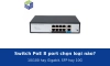 Switch PoE 8 port: chọn bản 10/100 hay Gigabit, có SFP hay 10G cho hệ 8 camera, cửa hàng, văn phòng nhỏ