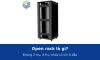 Open rack là gì? Khung 2 trụ, 4 trụ khác tủ rack kín ở đâu và khi nào nên dùng