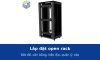 Lắp đặt open rack: bắt đế xuống sàn, cân bằng, tiếp địa, gắn thanh quản lý cáp và PDU