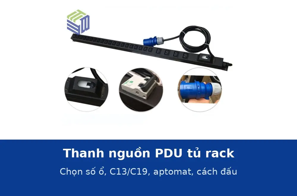 Thanh nguồn PDU tủ rack là gì? Chọn số ổ, loại ổ đa năng hay C13/C19, có aptomat và cách đấu hai nhánh