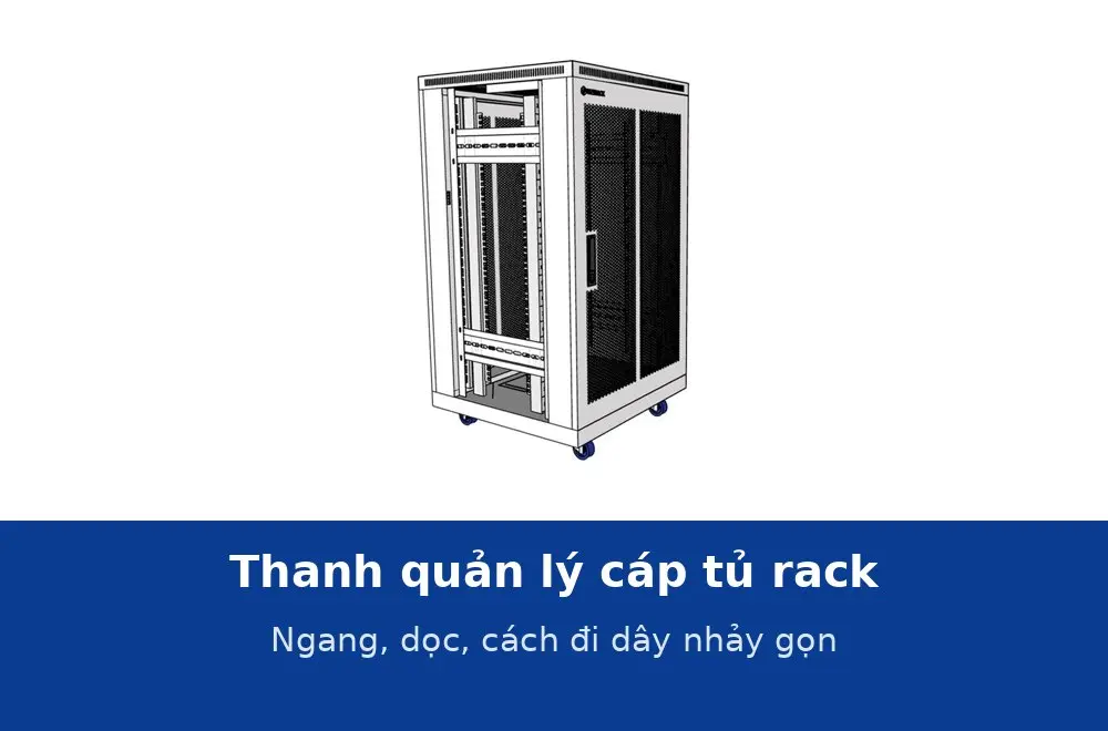 Thanh quản lý cáp tủ rack ngang và dọc: cách đi dây nhảy gọn, không rối và dễ thay sau này