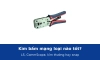Kìm bấm mạng loại nào tốt? So sánh kìm LS, CommScope, kìm thường và kìm hạt snap