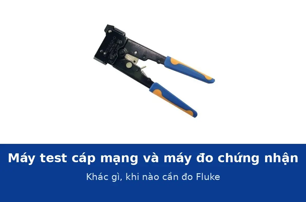 Máy test cáp mạng và máy đo chứng nhận khác nhau gì? Khi nào bắt buộc đo chứng nhận Cat6, Cat6A