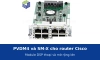 PVDM4 và SM-X: module DSP thoại và module mở rộng lớn cho router Cisco ISR 4000