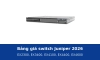 Bảng giá switch Juniper 2026: EX2300, EX3400, EX4100, EX4400 và EX4600 tại Thiết Bị Mạng