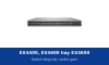 Juniper EX4400, EX4600 hay EX4650: chọn switch tầng hay switch gom cho hệ thống
