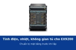 Tính điện, nhiệt và không gian tủ cho switch lõi EX9200 trước khi lắp đặt