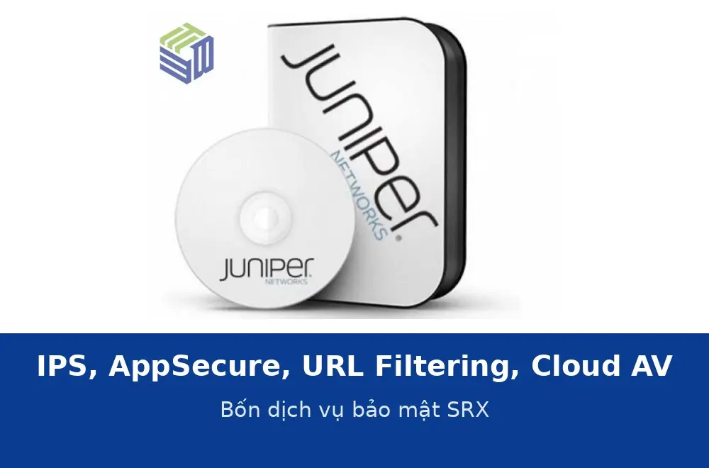 IPS, AppSecure, URL Filtering, Cloud AV: bốn dịch vụ bảo mật SRX hoạt động thế nào