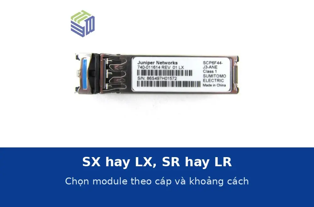 SX hay LX, SR hay LR: chọn module quang theo loại cáp và khoảng cách tuyến