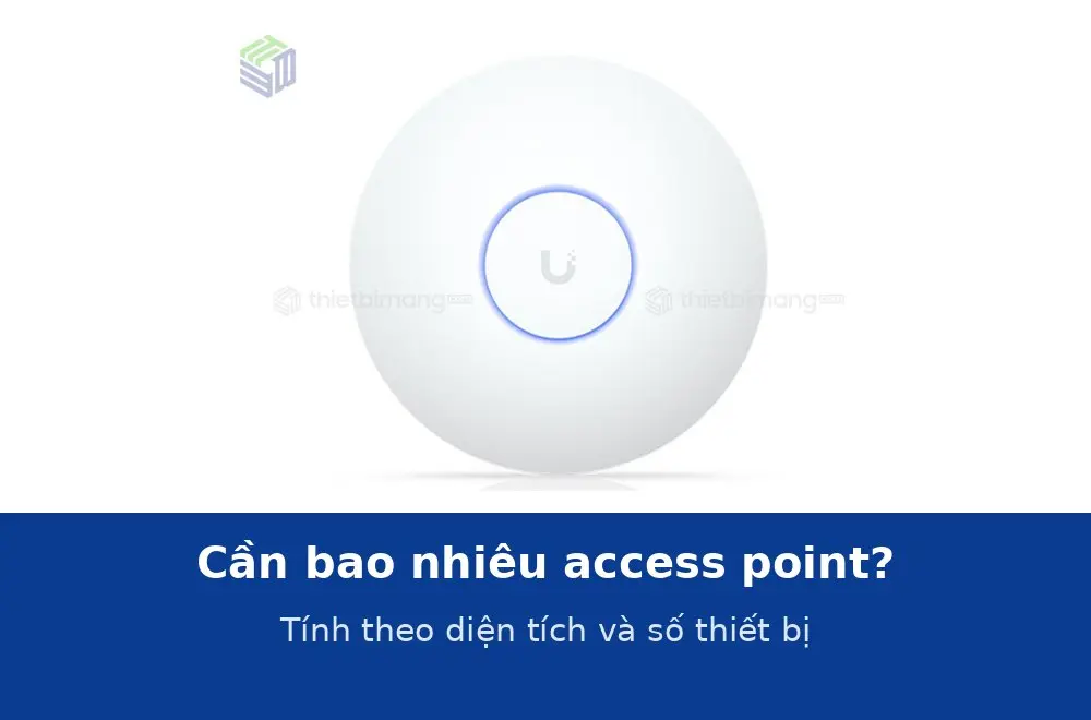 Cần bao nhiêu access point cho văn phòng? Tính theo diện tích phủ sóng và số thiết bị
