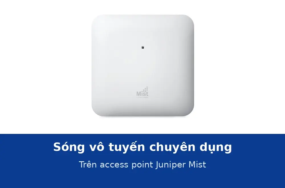 Sóng vô tuyến chuyên dụng trên access point Juniper Mist làm gì?