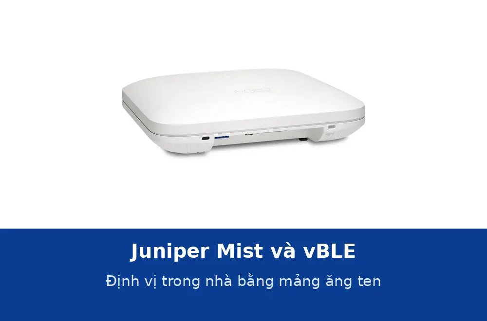 Juniper Mist và vBLE: định vị trong nhà bằng mảng ăng ten 16 phần tử