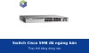 Switch Cisco SMB SG350, SX350, SX550 đã ngừng bán: thay thế bằng dòng nào?