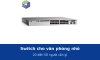 Switch cho văn phòng nhỏ 20 đến 50 người: cần bao nhiêu cổng và tính năng gì