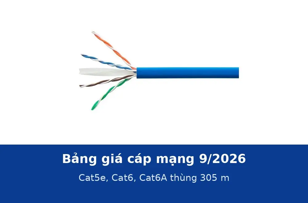 Bảng giá cáp mạng Cat5e, Cat6, Cat6A thùng 305 m tháng 9/2026