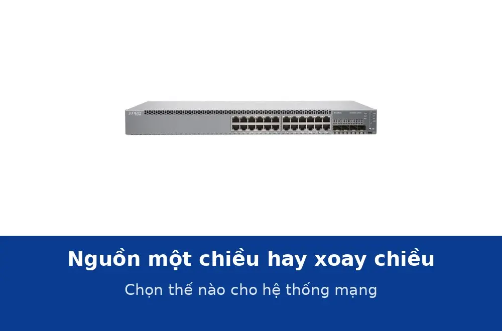 Nguồn một chiều hay nguồn xoay chiều: chọn thế nào cho hệ thống mạng