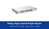 Đăng nhập switch Ruijie Reyee lần đầu: địa chỉ eWeb, đưa lên Ruijie Cloud và khôi phục cài đặt gốc